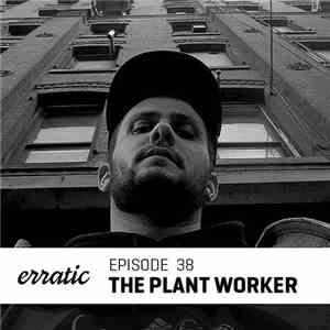 The Plant Worker - Erratic Podcast 38