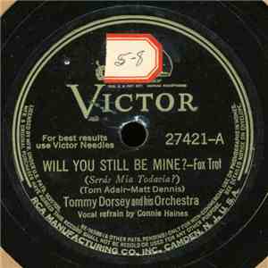 Tommy Dorsey And His Orchestra - Will You Still Be Mine? / Yes Indeed!