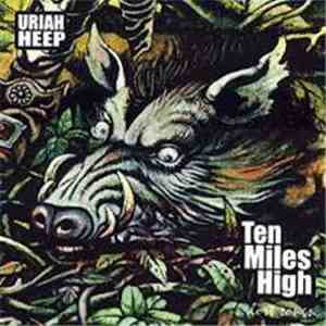 Uriah Heep - Ten Miles High ... Lost Songs ...