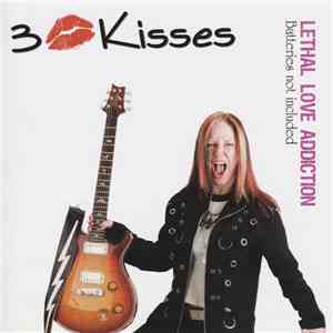 3 Kisses - Lethal Love Addiction (Batteries Not Included)