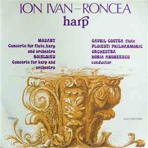 Ion Ivan-Roncea - Mozart / Boieldieu - Gavril Costea / Ploiesti Philharmonic Orchestra / Horia Andreescu - Concerto For Flute, Harp And Orchestra / Concerto For Harp And Orchestra