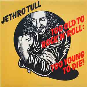 Jethro Tull - Too Old To Rock 'n' Roll : Too Young To Die!