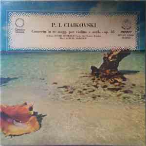 P. I. Ciaikovski, David Oistrakh, Orch. Del Teatro Bolshoi, Samuel Samosud - Concerto In Re Magg. Per Violino E Orch. - Op. 35