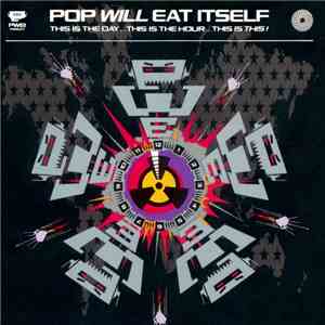 Pop Will Eat Itself - This Is The Day...This Is The Hour...This Is This!