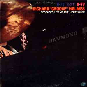 Richard "Groove" Holmes - X-77 (Recorded Live At The Lighthouse)