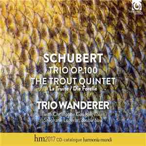 Schubert, Trio Wanderer with Christophe Gaugué, Stéphane Logerot - Trio Op. 100; The Trout Quintet