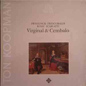 Sweelinck / Frescobaldi / Rossi / Scarlatti / Ton Koopman - Virginal & Cembalo