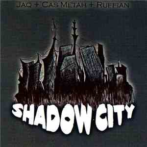 Jaq  + Cas Metah + Ruffian  - Shadow City
