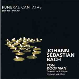 Johann Sebastian Bach, Ton Koopman, Amsterdam Baroque Orchestra & Choir - Funeral Cantatas