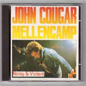 John Cougar Mellencamp - Noisy & Violent