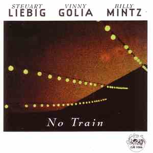 Steuart Liebig / Vinny Golia / Billy Mintz - No Train