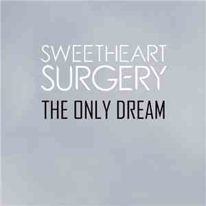 Sweetheart Surgery - The Only Dream