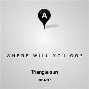 Triangle Sun - Where Will You Go?