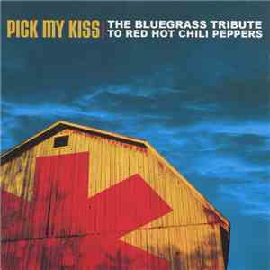 Unknown Artist - Pick My Kiss (The Bluegrass Tribute To Red Hot Chili Peppers)