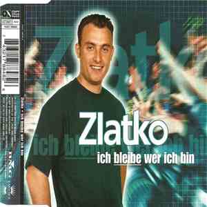 Zlatko - Ich Bleibe Wer Ich Bin