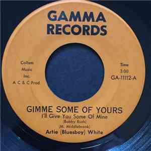 Artie (Bluesboy) White - Gimme Some Of Yours (I'll Give You Some Of Mine)