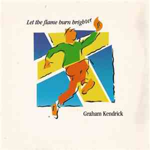 Graham Kendrick - Let The Flame Burn Brighter