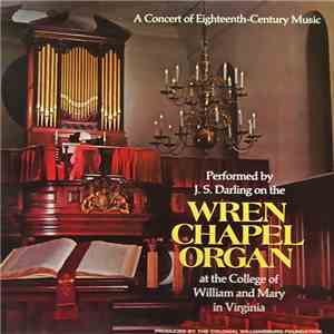 J. S. Darling - A Concert Of Eighteenth-Century Music Performed By J. S. Darling On The Wren Chapel Organ At The College Of William And Mary In Virginia