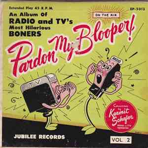 Kermit Schafer - Pardon My Blooper, An Album Of Radio & Tv's Most Hilarious Boners