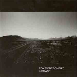Roy Montgomery - Inroads : New And Collected Works