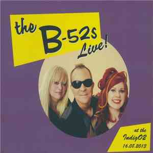 The B-52's - Live! At The IndigO2 16.08.2013 (Live In The UK 2013 - IndigO2 16.08.2013)