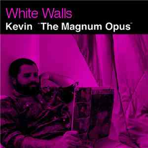 White Walls - Kevin "The Magnum Opus"