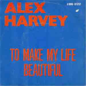 Alex Harvey  - To Make My Life Beautiful