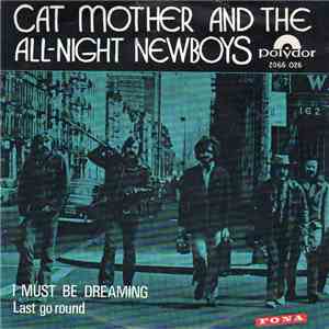 Cat Mother And The All-Night Newsboys - I Must Be Dreaming / Last Go Round