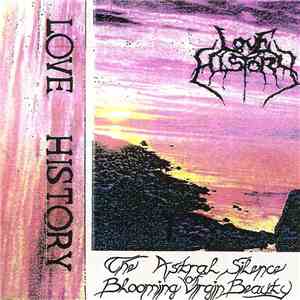 Love History - The Astral Silence Of Blooming Virgin Beauty / Desires