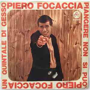 Piero Focaccia - Un Quintale Di Gesso / Piangere Non Si Può