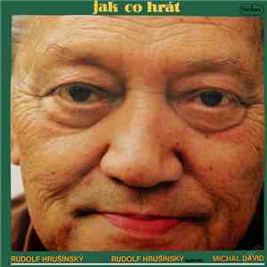 Rudolf Hrušínský, Rudolf Hrušínský Nejmladší, Michal David - Jak Co Hrát
