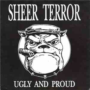 Sheer Terror - Ugly And Proud