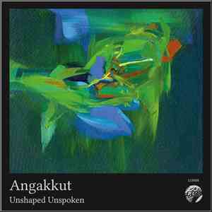 Angakkut - Unshaped Unspoken