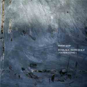 Bernhard Günter - Brown, Blue, Brown On Blue (For Mark Rothko)
