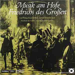 Carl Philipp Emanuel Bach, Johann Sebastian Bach, Friedrich Der Große, Johann Joachim Quantz - Musik Am Hofe Friedrichs Des Großen