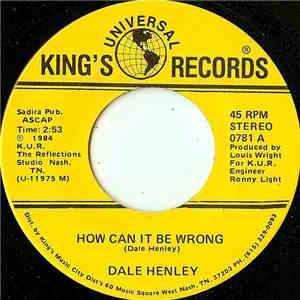 Dale Henley - How Can It Be Wrong