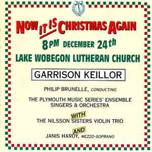 Garrison Keillor • Philip Brunelle , Conducting The Plymouth Music Series' Ensemble Singers & Orchestra With The Nilsson Sisters Violin Trio And Janis Hardy - Now It Is Christmas Again
