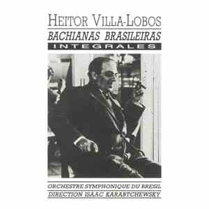 Heitor Villa-Lobos, Orchestre Symphonique Du Bresil Direction Isaac Karabtchevsky - Bachianas Brasileiras Intégrales
