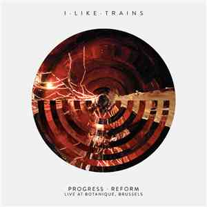 I Like Trains - Progress · Reform - Live At Botanique, Brussels