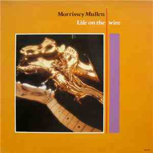 Morrissey Mullen - Life On The Wire