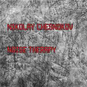 Nikolay Chesnokov - Noise Therapy