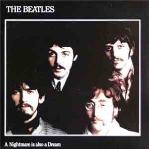 The Beatles - A Nightmare Is Also A Dream