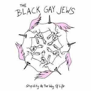 The Black Gay Jews - Stupidity As The Way Of Life