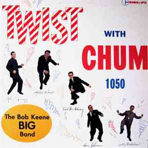 The Bob Keene Big Band - Twist With CHUM 1050