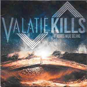 Valatie Kills - If Hearts Were Oceans