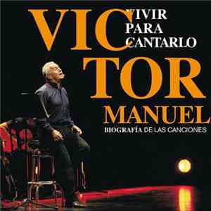Víctor Manuel - Vivir Para Cantarlo (Biografía De Las Canciones)