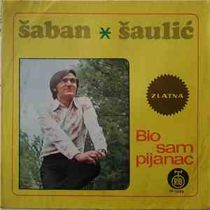 Šaban Šaulić - Bio Sam Pijanac