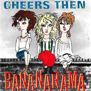 Bananarama - Cheers Then
