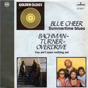 Blue Cheer / Bachman-Turner-Overdrive - Summertime Blues / You Ain't Seen Nothing Yet