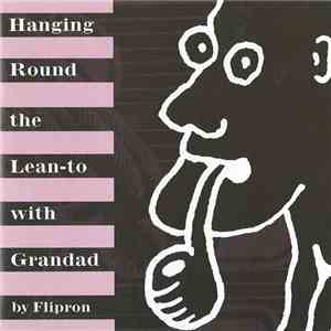 Flipron - Hanging Round The Lean-to With Grandad